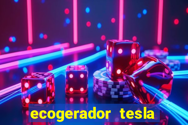 ecogerador tesla reclame aqui